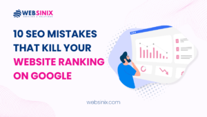 10 SEO Mistakes That Kill Your Website Ranking On Google websinix